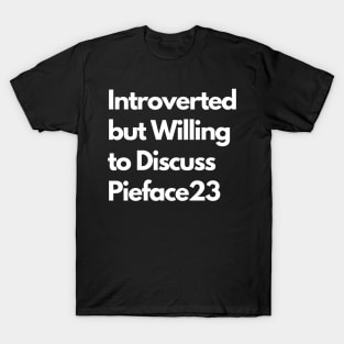 Introverted but Willing to Discuss Pieface23 T-Shirt